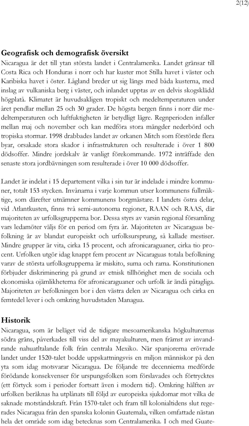 Lågland breder ut sig längs med båda kusterna, med inslag av vulkaniska berg i väster, och inlandet upptas av en delvis skogsklädd högplatå.