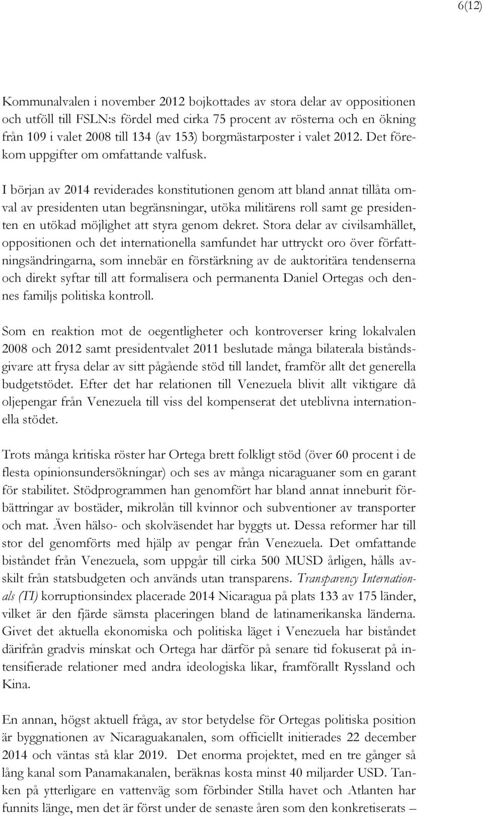 I början av 2014 reviderades konstitutionen genom att bland annat tillåta omval av presidenten utan begränsningar, utöka militärens roll samt ge presidenten en utökad möjlighet att styra genom dekret.