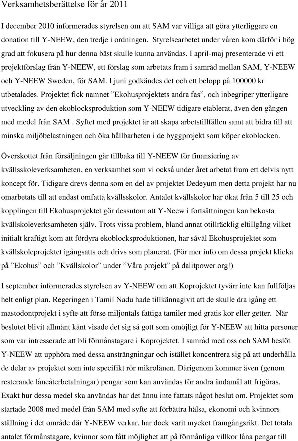 I april-maj presenterade vi ett projektförslag från Y-NEEW, ett förslag som arbetats fram i samråd mellan SAM, Y-NEEW och Y-NEEW Sweden, för SAM.