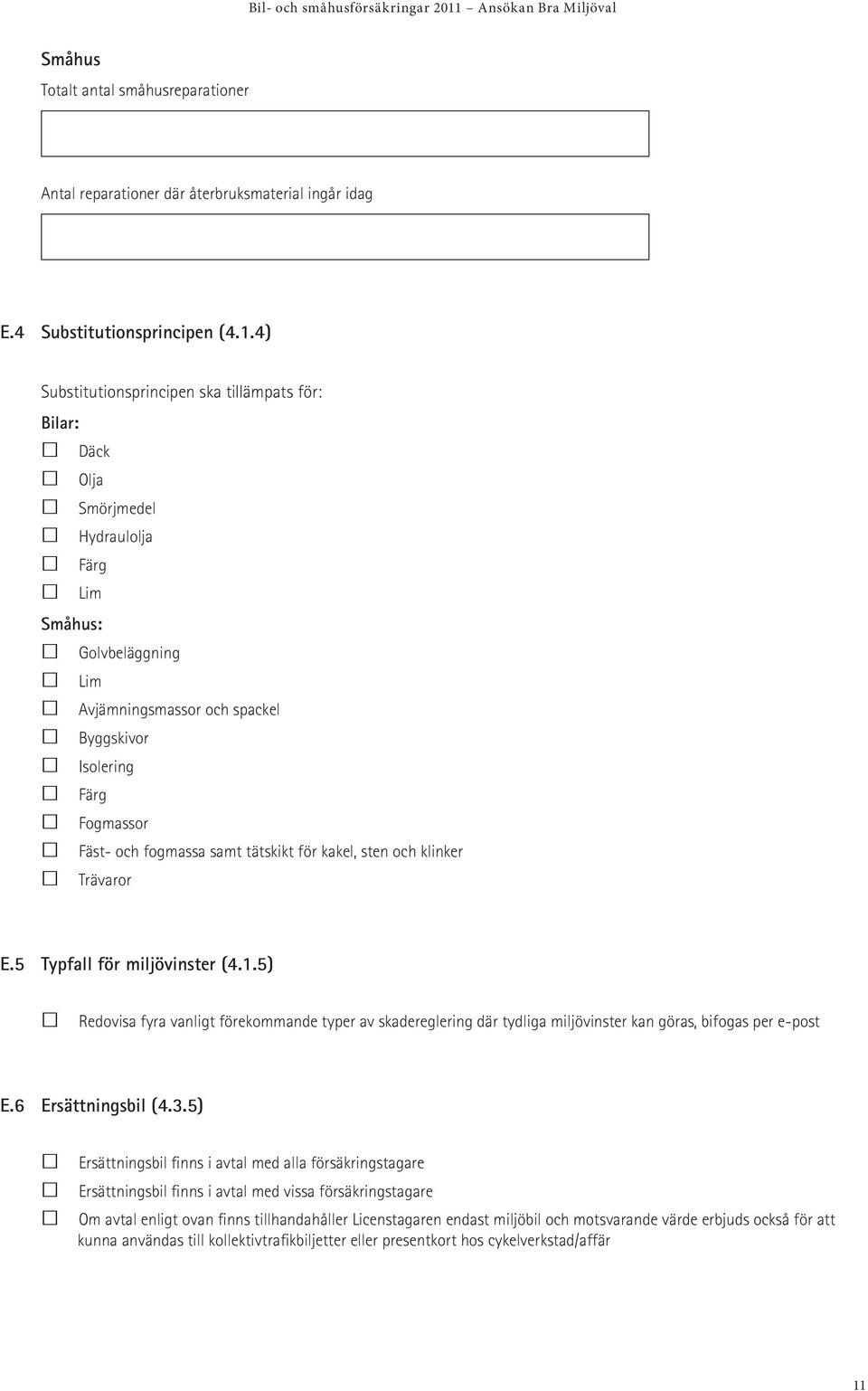 fogmassa samt tätskikt för kakel, sten och klinker Trävaror E.5 Typfall för miljövinster (4.1.