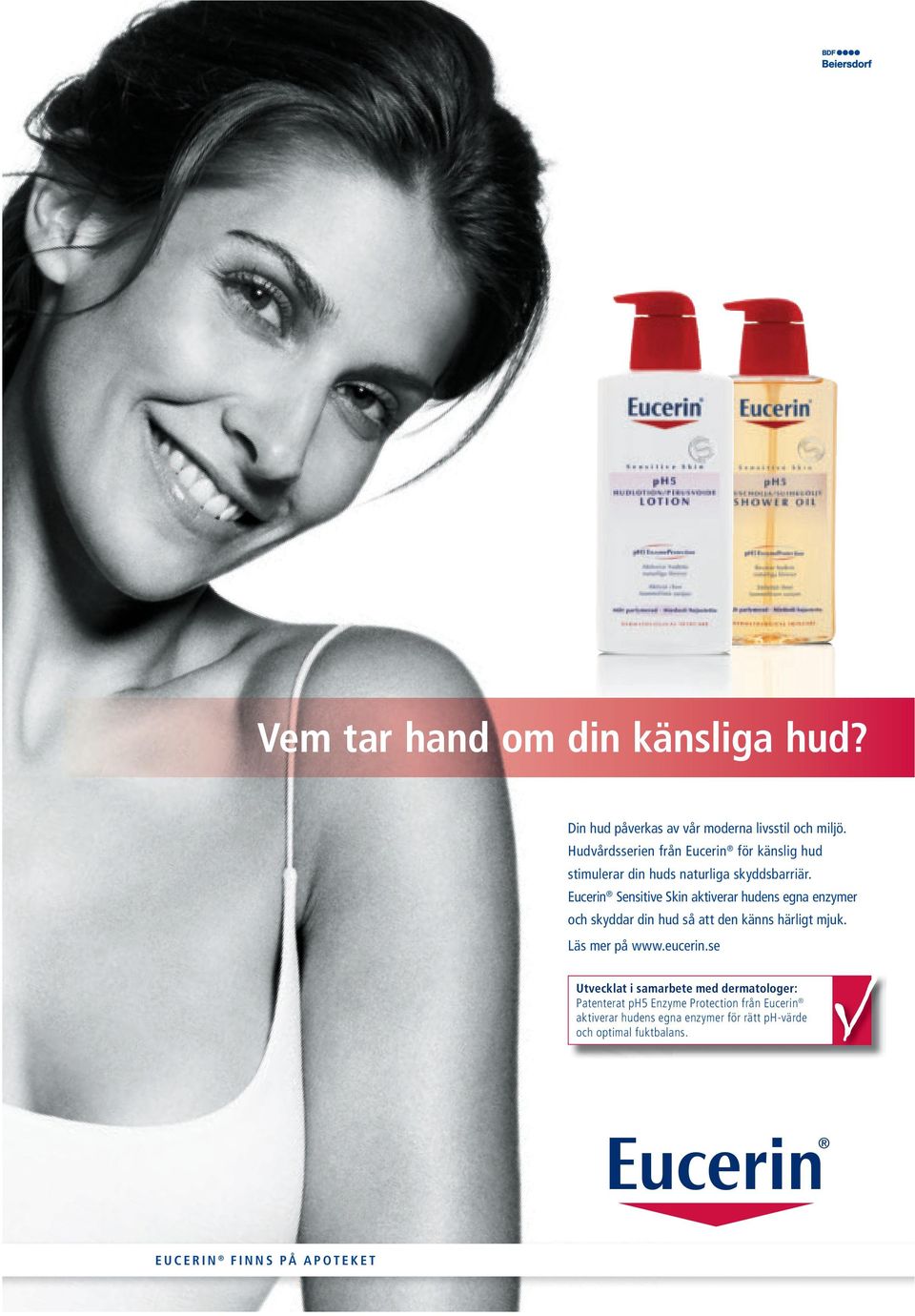 Eucerin Sensitive Skin aktiverar hudens egna enzymer och skyddar din hud så att den känns härligt mjuk. Läs mer på www.eucerin.