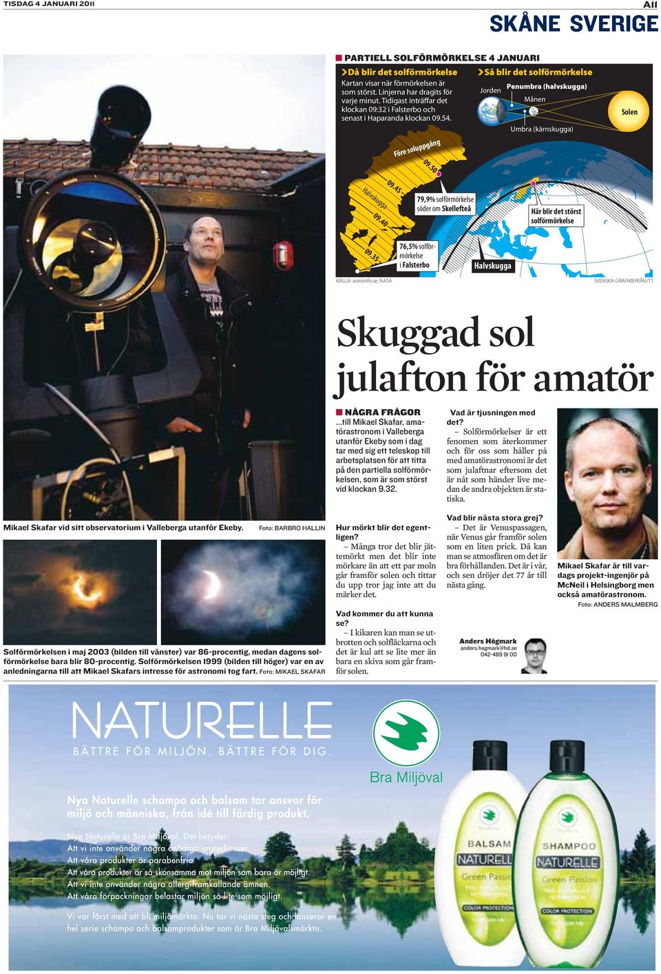 se, NASA SVENSKA GRAFIKBYRÅN/TT NÅGRA FRÅGOR Vad är tjusningen med...till Mikael Skafar, amatörastronom i Valleberga det?