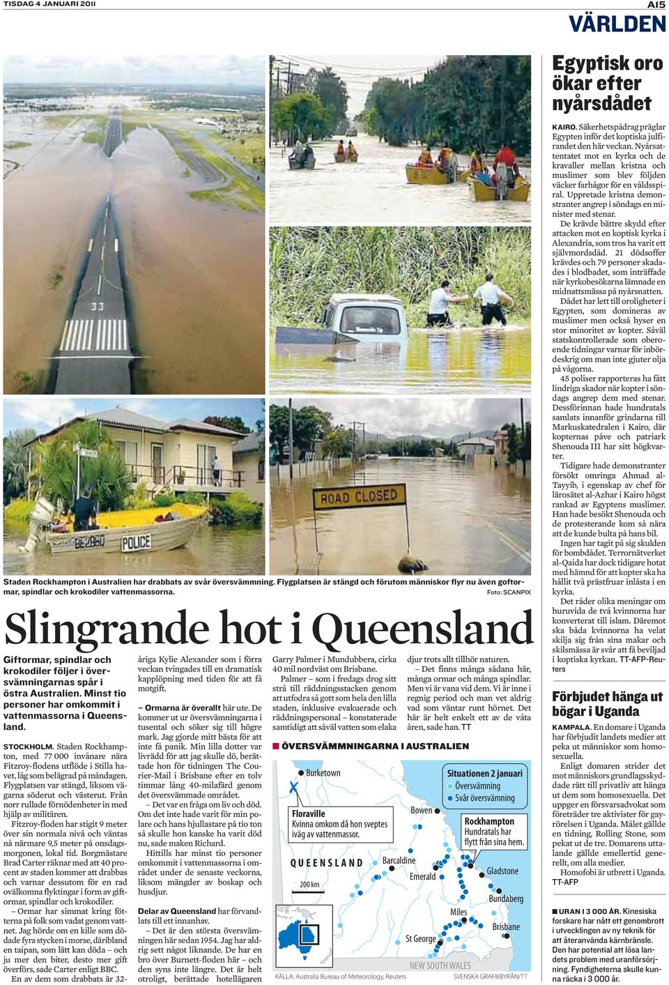 Ormarna är överallt Delar av Queensland Översvämningarna i Australien ÖVERSVÄMMNINGARNA I AUSTRALIEN Burketown Floraville Kvinna omkom då hon sveptes iväg av vattenmassor.