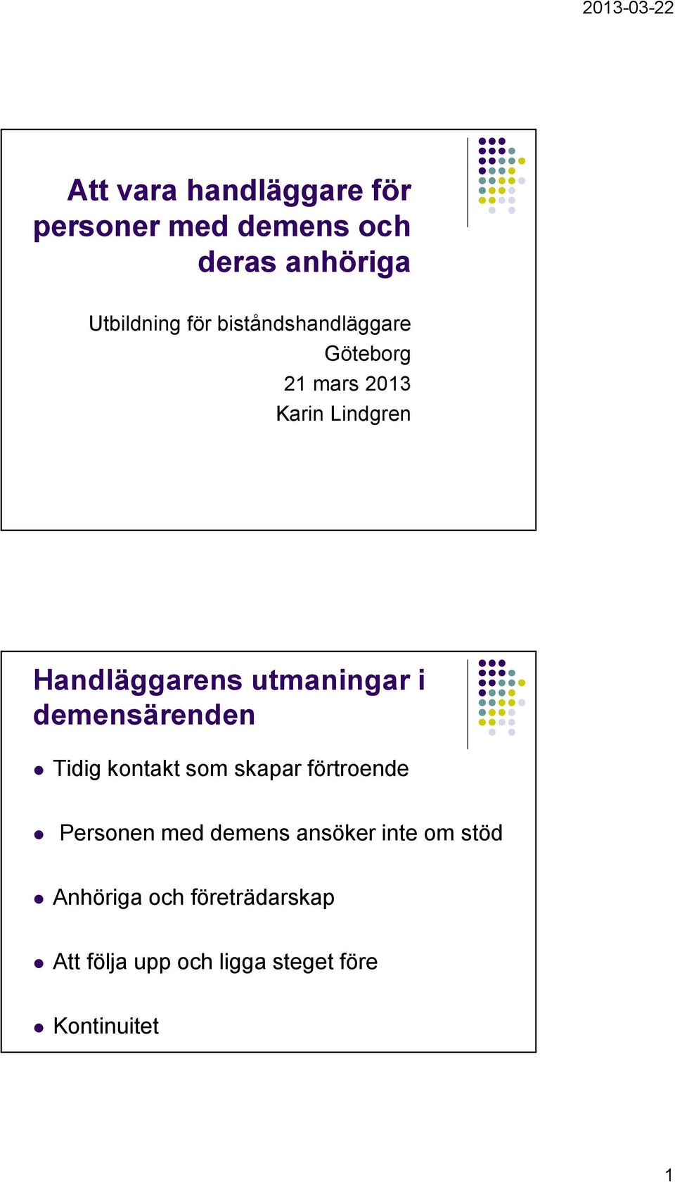 i demensärenden Tidig kontakt som skapar förtroende Personen med demens ansöker