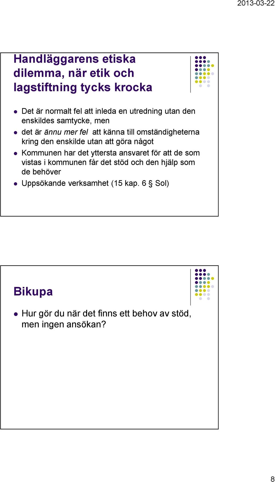 göra något Kommunen har det yttersta ansvaret för att de som vistas i kommunen får det stöd och den hjälp som de