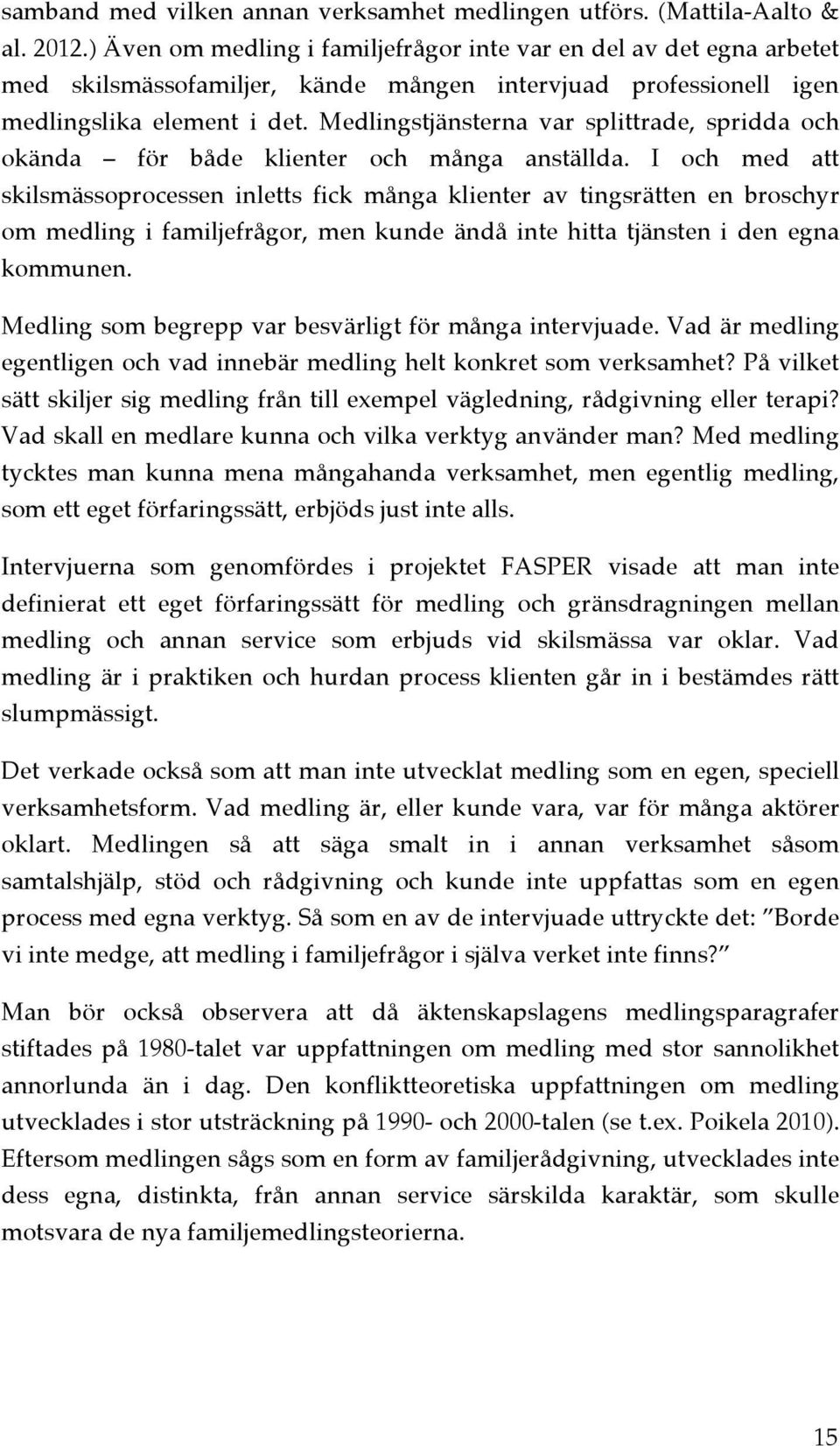 Medlingstjänsterna var splittrade, spridda och okända för både klienter och många anställda.