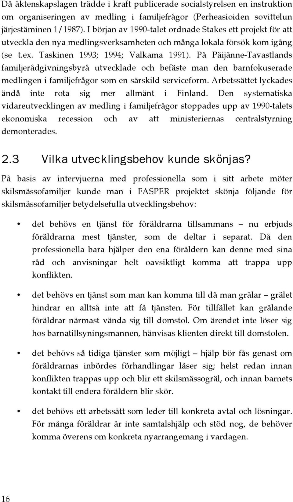 På Päijänne-Tavastlands familjerådgivningsbyrå utvecklade och befäste man den barnfokuserade medlingen i familjefrågor som en särskild serviceform.