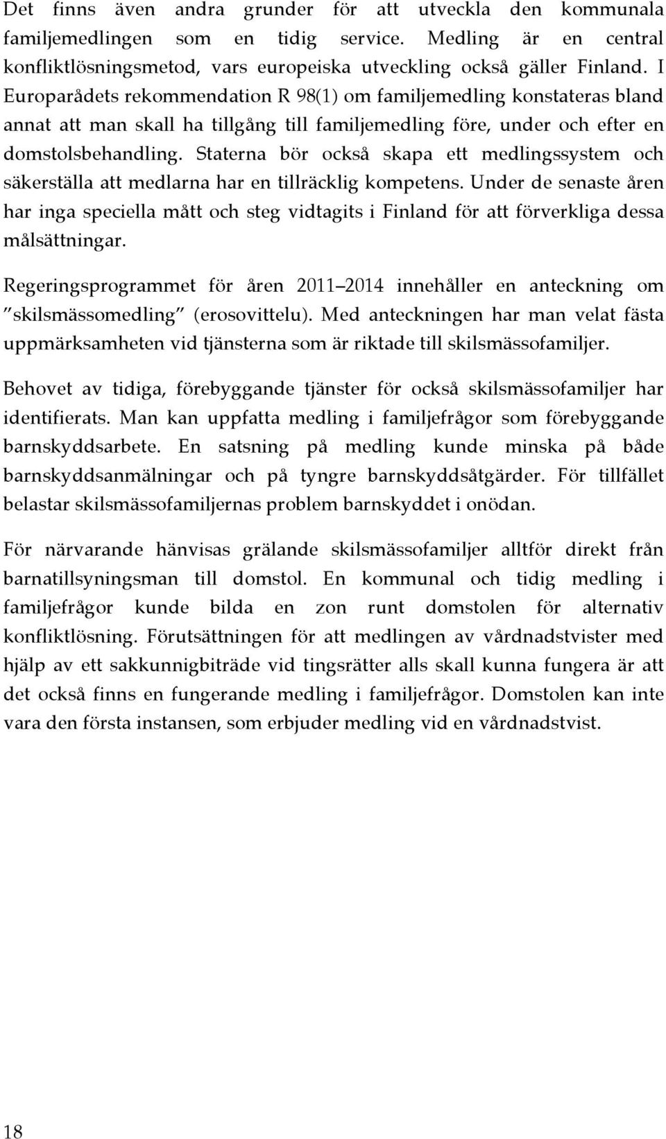 Staterna bör också skapa ett medlingssystem och säkerställa att medlarna har en tillräcklig kompetens.