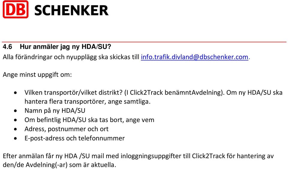 Om ny HDA/SU ska hantera flera transportörer, ange samtliga.