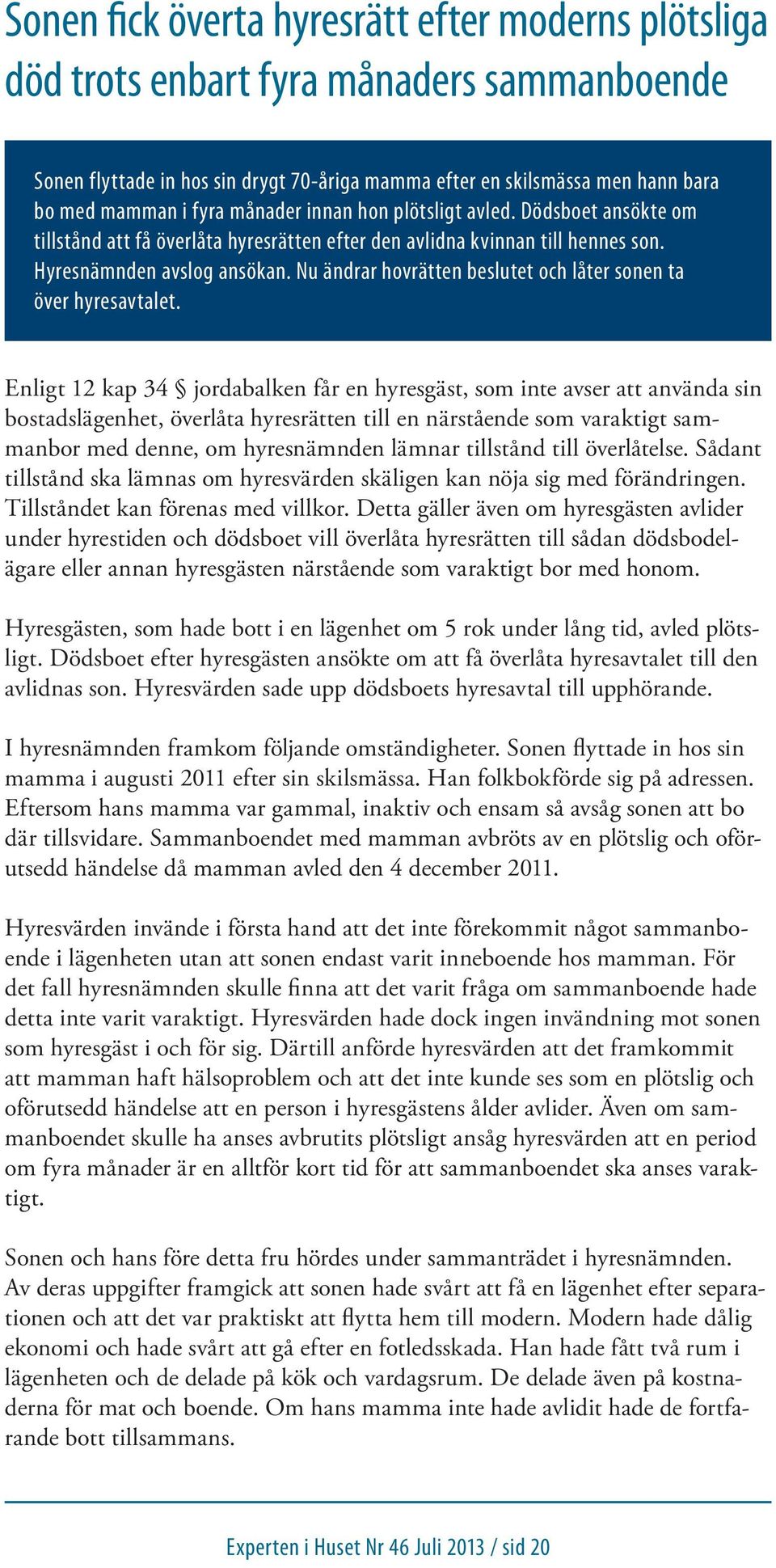 Nu ändrar hovrätten beslutet och låter sonen ta över hyresavtalet.