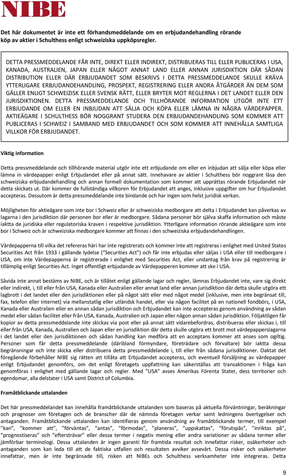 DÄR ERBJUDANDET SOM BESKRIVS I DETTA PRESSMEDDELANDE SKULLE KRÄVA YTTERLIGARE ERBJUDANDEHANDLING, PROSPEKT, REGISTRERING ELLER ANDRA ÅTGÄRDER ÄN DEM SOM GÄLLER ENLIGT SCHWEIZISK ELLER SVENSK RÄTT,