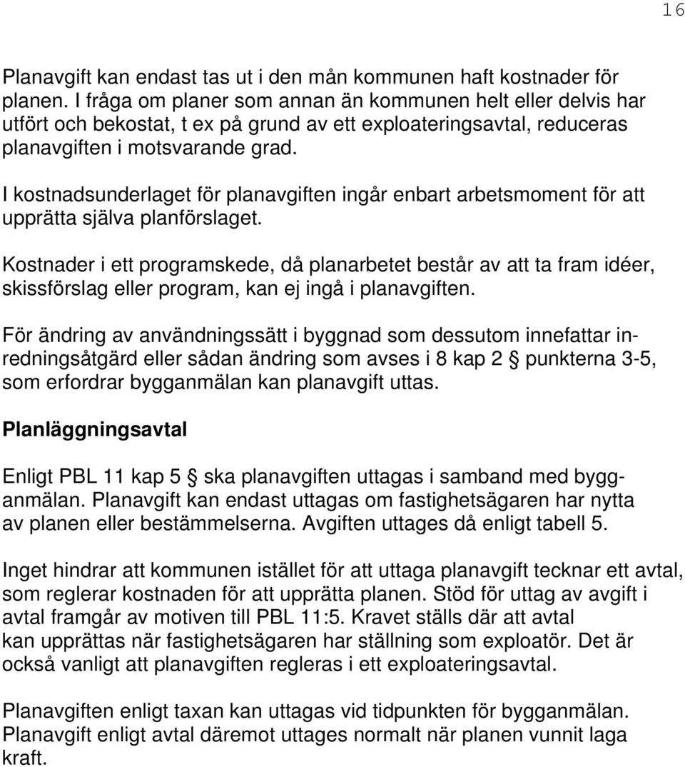 I kostnadsunderlaget för planavgiften ingår enbart arbetsmoment för att upprätta själva planförslaget.