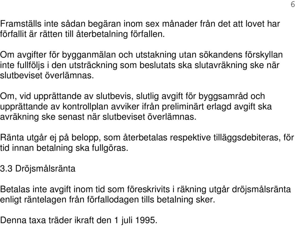 Om, vid upprättande av slutbevis, slutlig avgift för byggsamråd och upprättande av kontrollplan avviker ifrån preliminärt erlagd avgift ska avräkning ske senast när slutbeviset överlämnas.