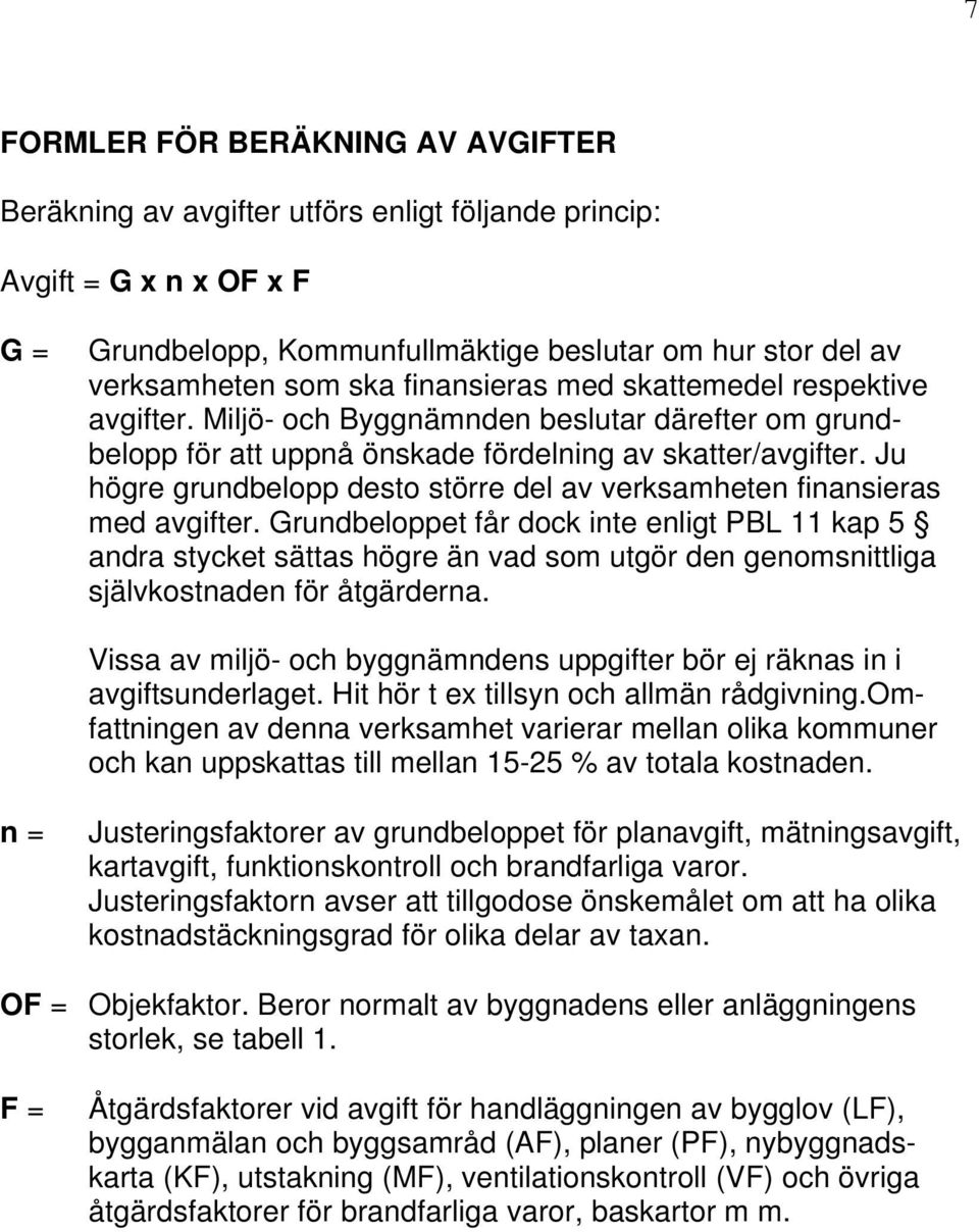 Ju högre grundbelopp desto större del av verksamheten finansieras med avgifter.