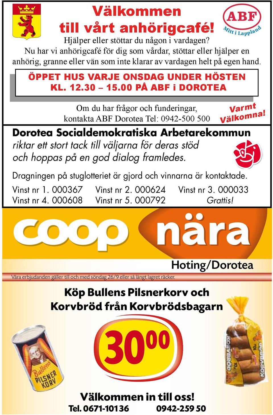 00 PÅ ABF i DOROTEA Om du har frågor och funderingar, kontakta ABF Dorotea Tel: 0942-500 500 Varmt Välkomna!