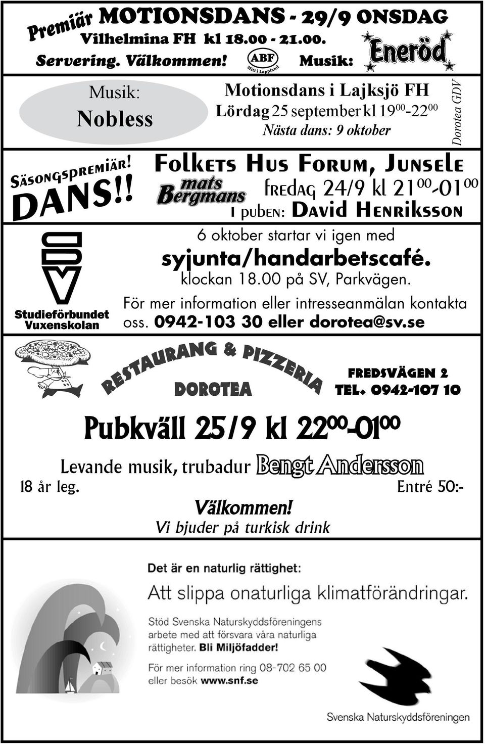 kl 21 00-01 00 I puben: David Henriksson 6 oktober startar vi igen med syjunta/handarbetscafé. klockan 18.00 på SV, Parkvägen.