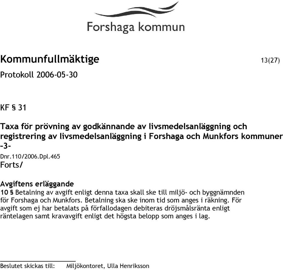 465 Forts/ Avgiftens erläggande 10 Betalning av avgift enligt denna taxa skall ske till miljö- och byggnämnden för Forshaga och Munkfors.