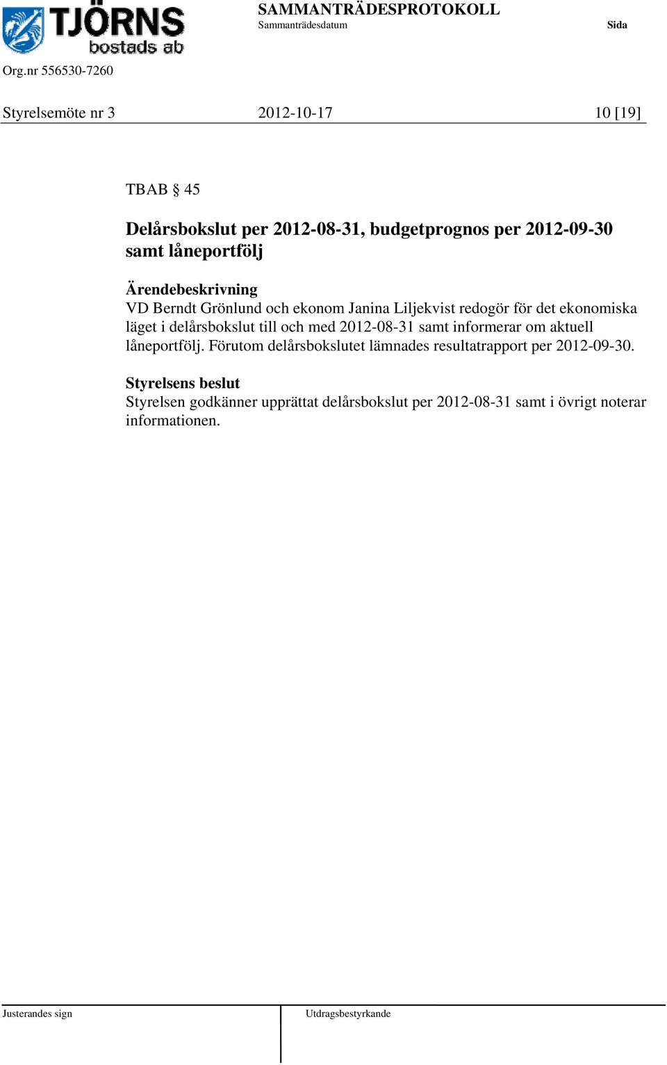 till och med 2012-08-31 samt informerar om aktuell låneportfölj.