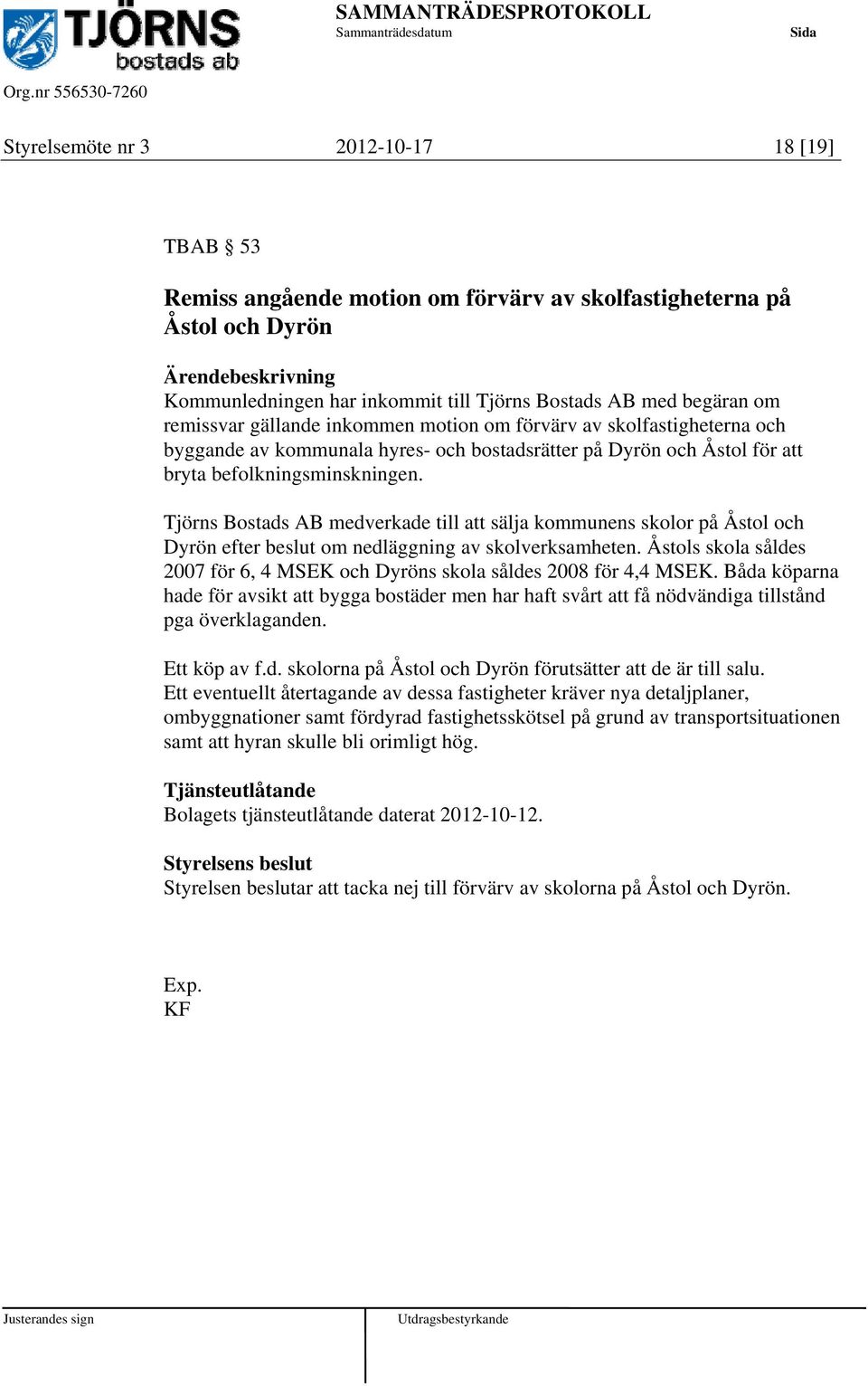 Tjörns Bostads AB medverkade till att sälja kommunens skolor på Åstol och Dyrön efter beslut om nedläggning av skolverksamheten.