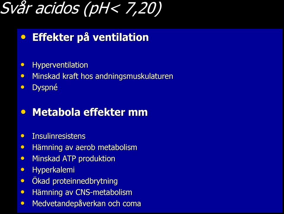 Insulinresistens Hämning av aerob metabolism Minskad ATP produktion