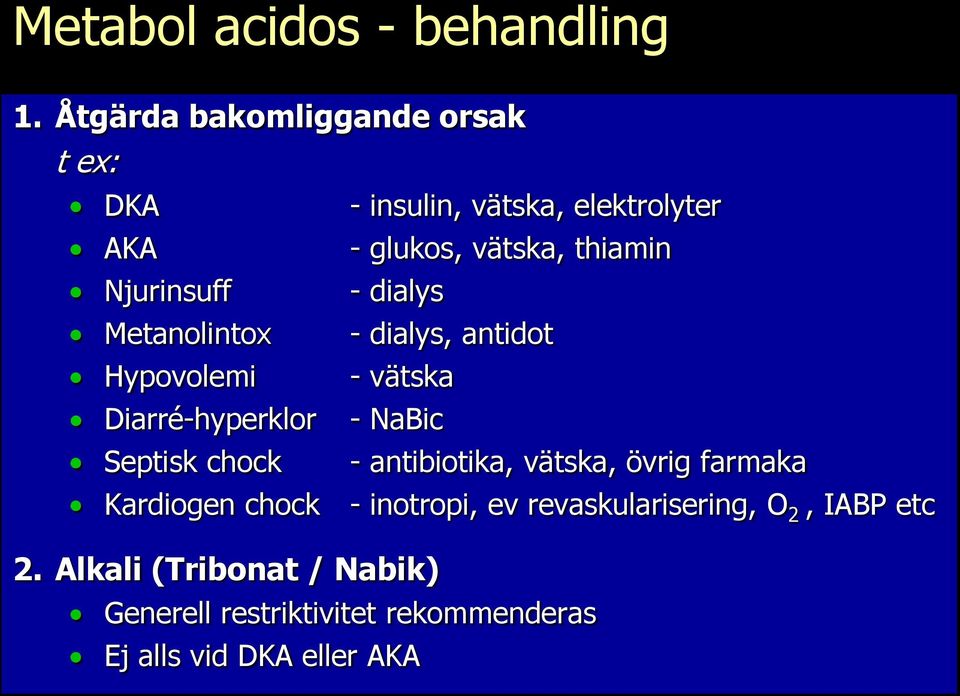 Njurinsuff - dialys Metanolintox - dialys, antidot Hypovolemi - vätska Diarré-hyperklor - NaBic Septisk