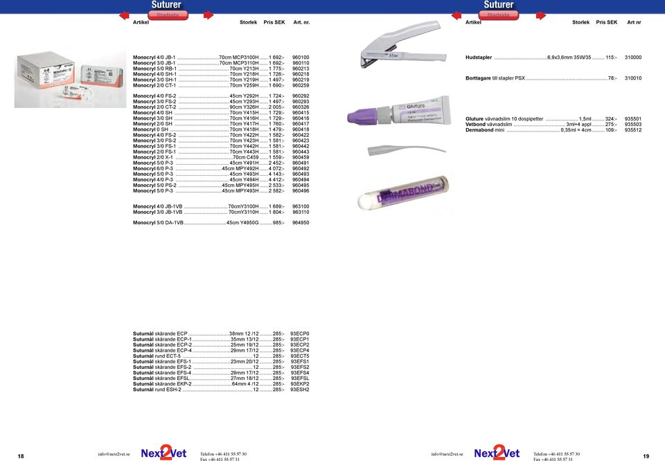 .. 1 497:- 960293 Monocryl 2/0 CT-2... 90cm Y326H... 2 005:- 960326 Monocryl 4/0 SH... 70cm Y415H... 1 729:- 960415 Monocryl 3/0 SH... 70cm Y416H... 1 729:- 960416 Monocryl 2/0 SH... 70cm Y417H.