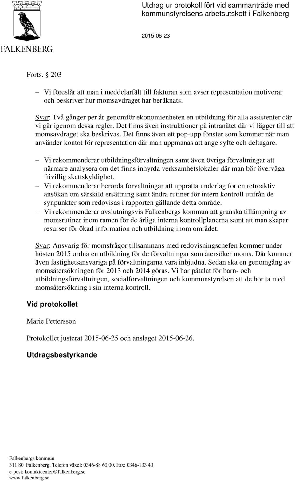 Svar: Två gånger per år genomför ekonomienheten en utbildning för alla assistenter där vi går igenom dessa regler.