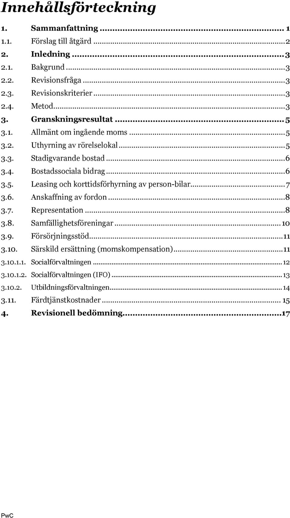 .. 7 3.6. Anskaffning av fordon... 8 3.7. Representation... 8 3.8. Samfällighetsföreningar... 10 3.9. Försörjningsstöd... 11 3.10. Särskild ersättning (momskompensation)... 11 3.10.1.1. Socialförvaltningen.