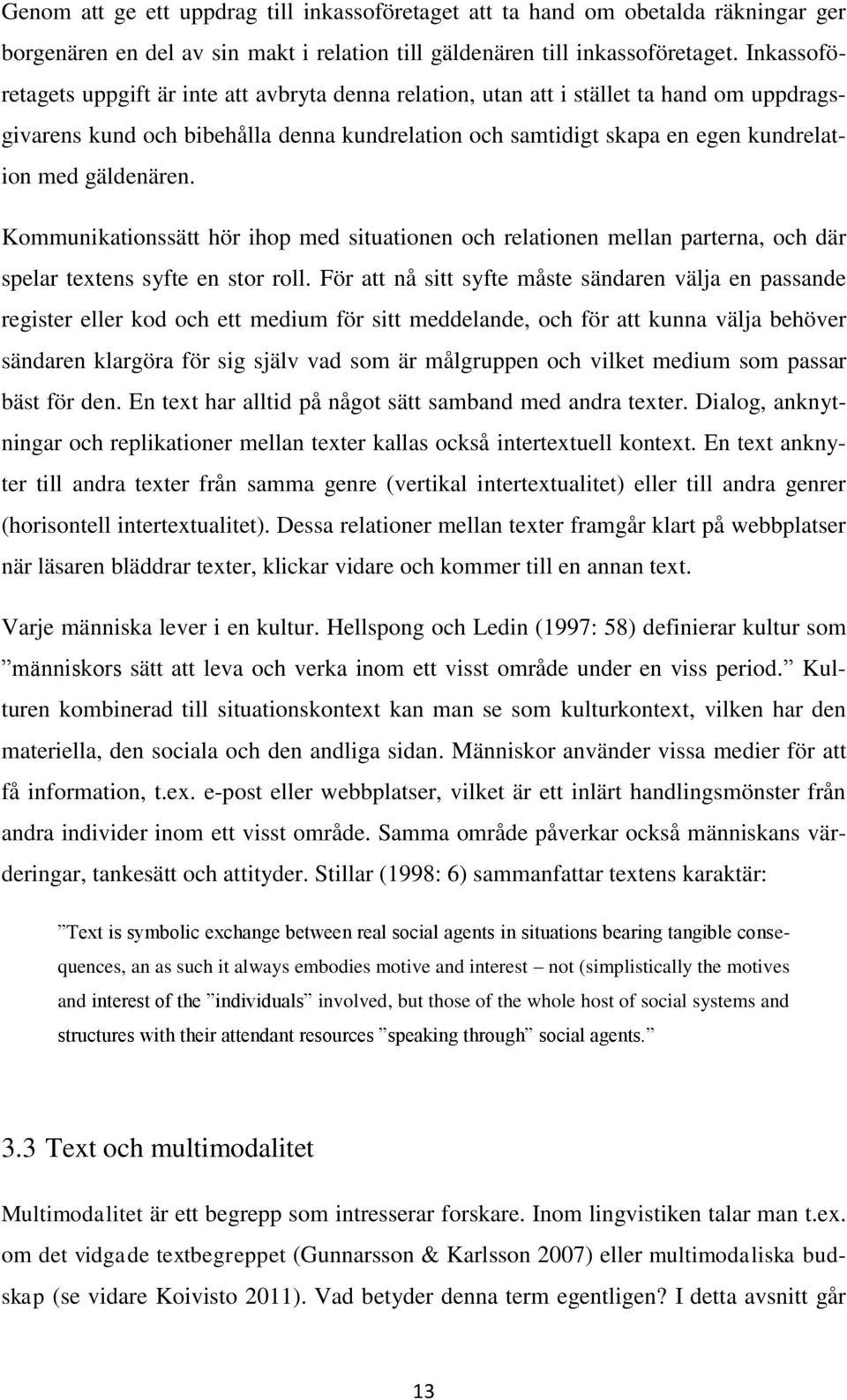 gäldenären. Kommunikationssätt hör ihop med situationen och relationen mellan parterna, och där spelar textens syfte en stor roll.