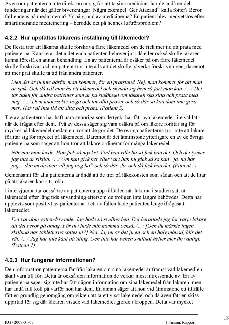 2 Hur uppfattas läkarens inställning till läkemedel? De flesta tror att läkarna skulle förskriva färre läkemedel om de fick mer tid att prata med patienterna.