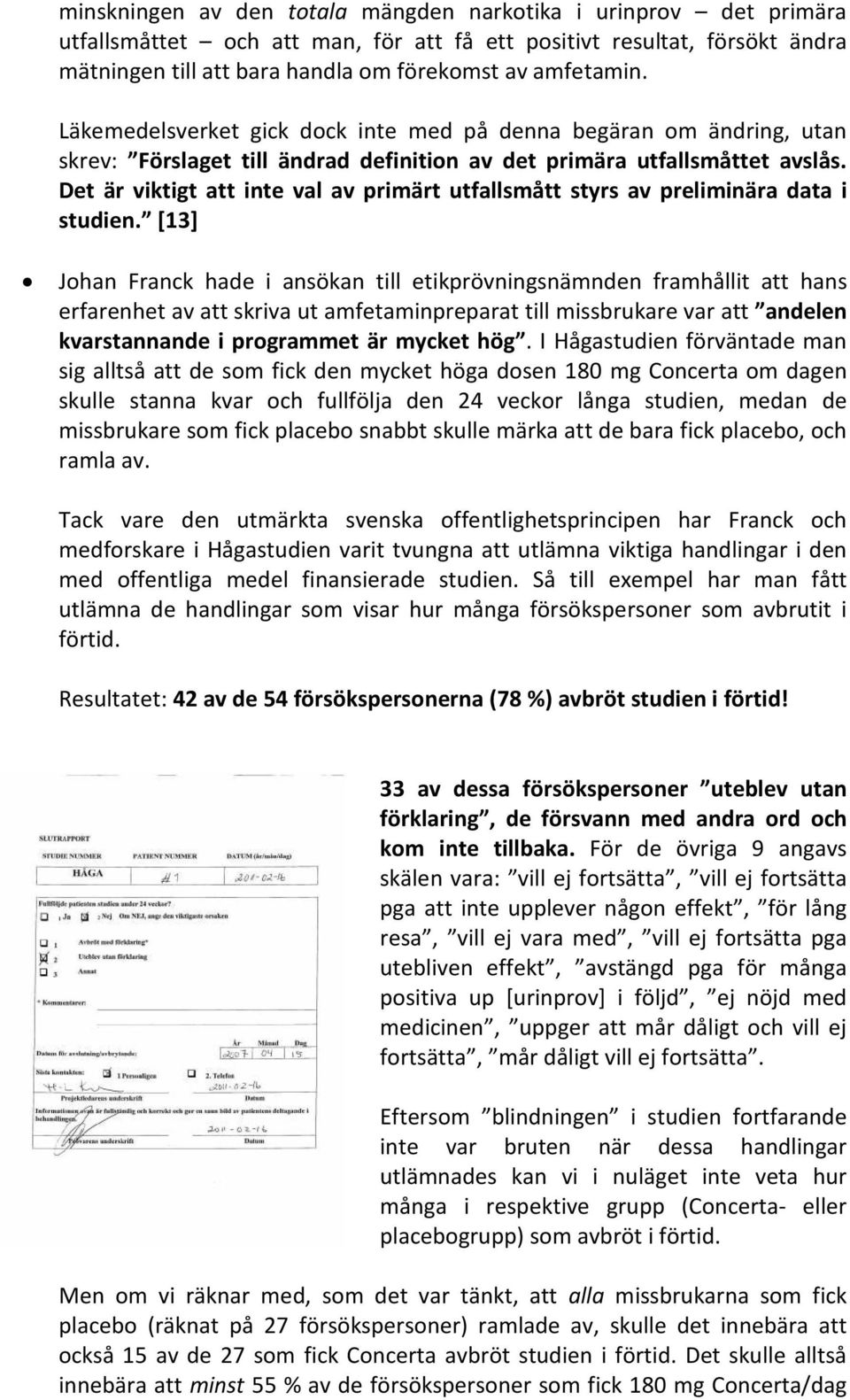 Det är viktigt att inte val av primärt utfallsmått styrs av preliminära data i studien.