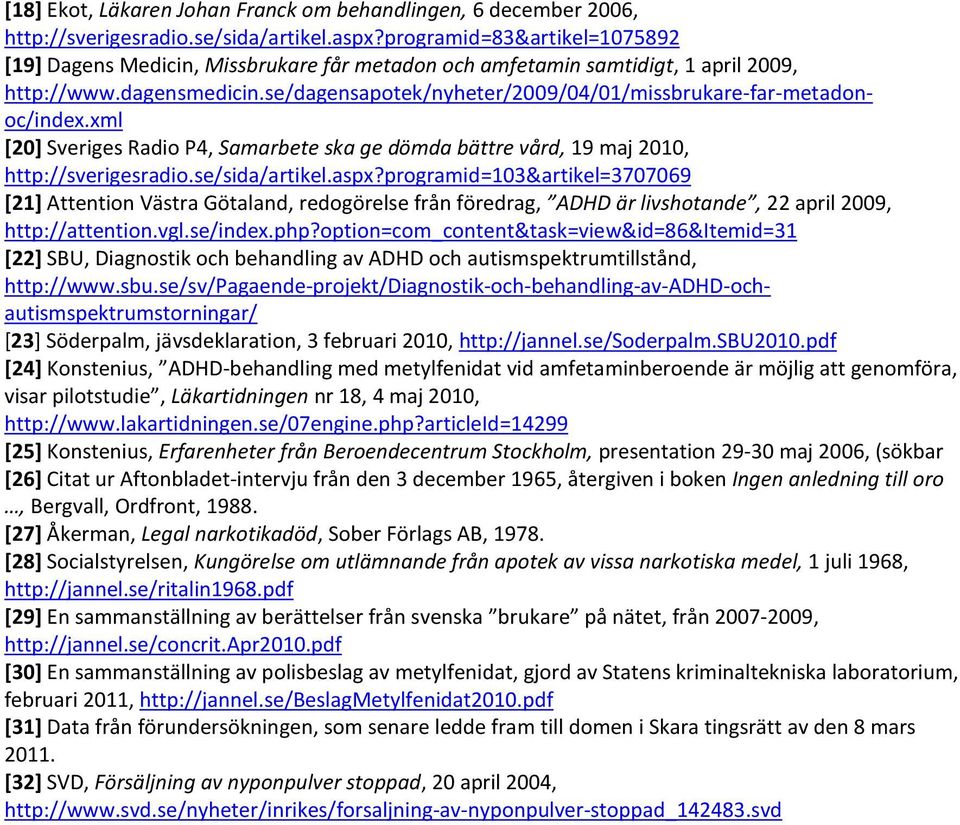 se/dagensapotek/nyheter/2009/04/01/missbrukare-far-metadonoc/index.xml [20] Sveriges Radio P4, Samarbete ska ge dömda bättre vård, 19 maj 2010, http://sverigesradio.se/sida/artikel.aspx?