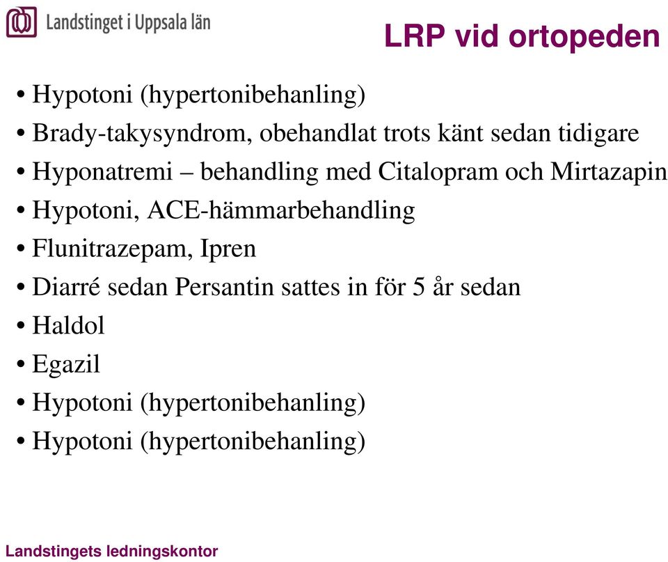 Hypotoni, ACE-hämmarbehandling Flunitrazepam, Ipren Diarré sedan Persantin sattes