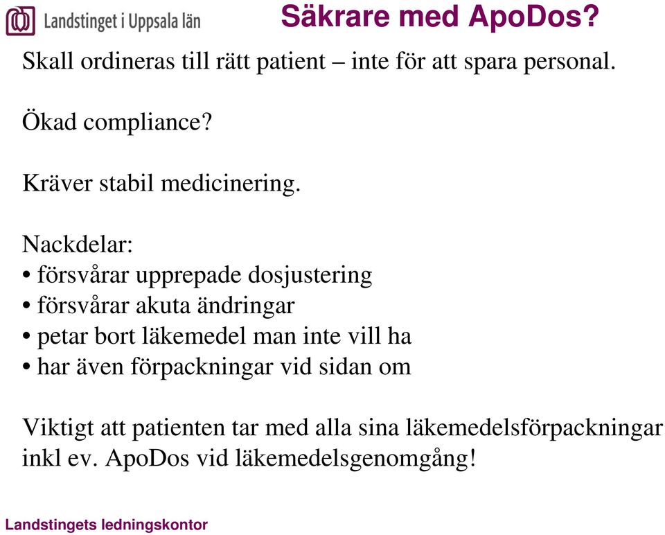 Nackdelar: försvårar upprepade dosjustering försvårar akuta ändringar petar bort läkemedel