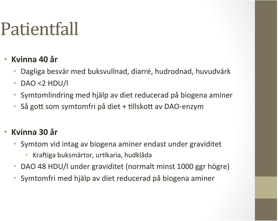 enzym Kvinna 30 år Symtom vid intag av biogena aminer endast under graviditet Krahiga buksmärtor, ur@karia,