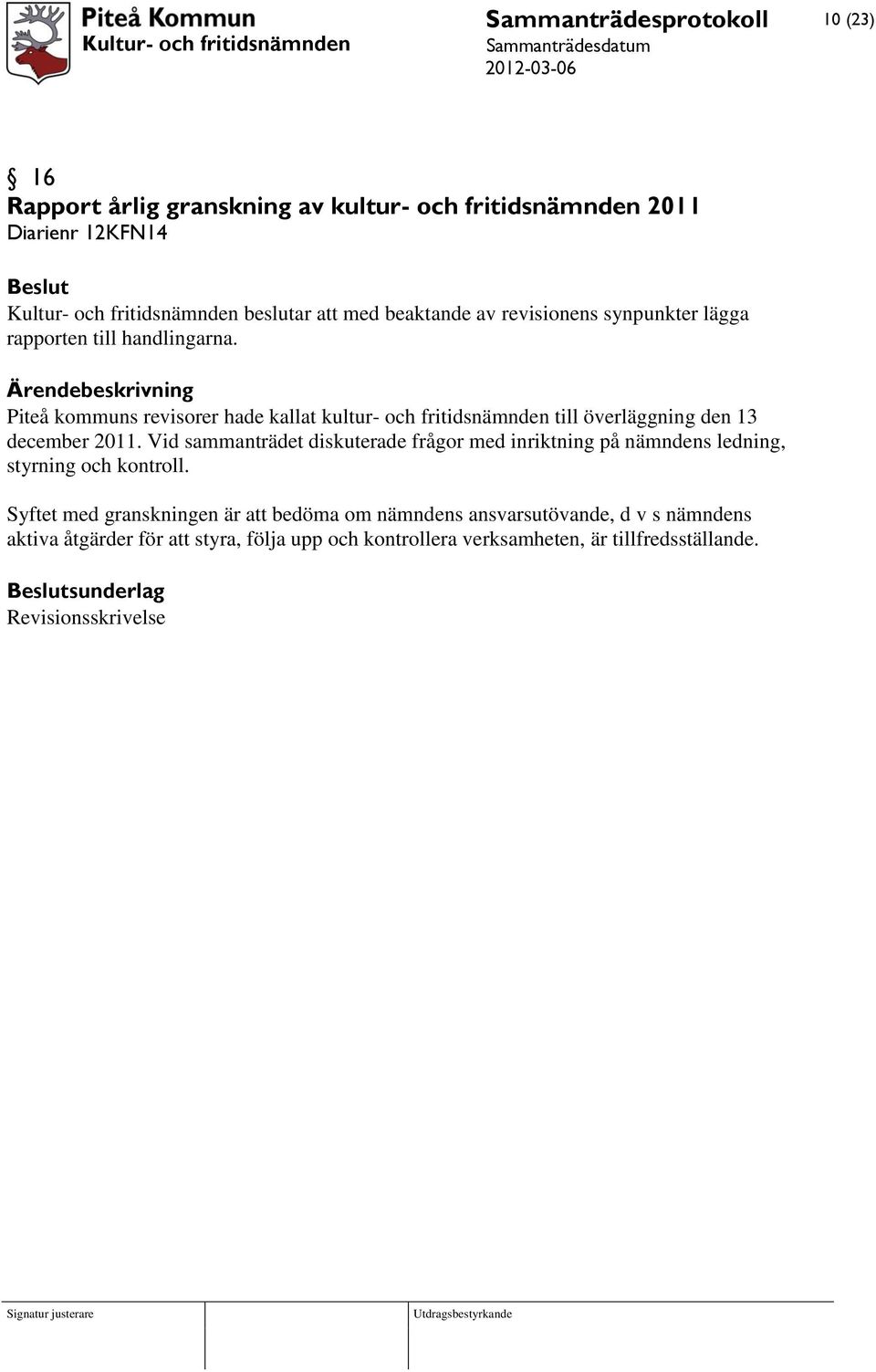 Piteå kommuns revisorer hade kallat kultur- och fritidsnämnden till överläggning den 13 december 2011.