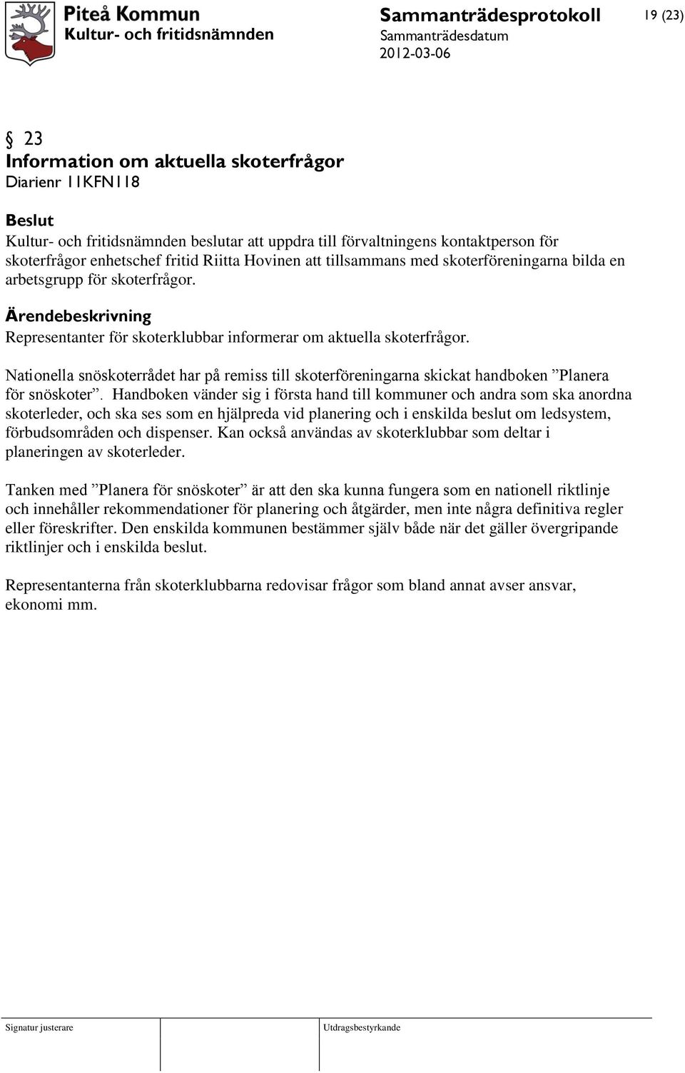 Nationella snöskoterrådet har på remiss till skoterföreningarna skickat handboken Planera för snöskoter.