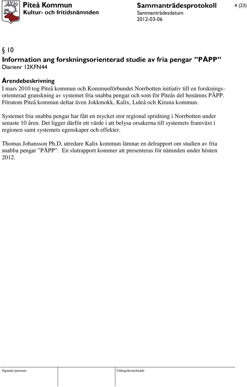 Systemet fria snabba pengar har fått en mycket stor regional spridning i Norrbotten under senaste 10 åren.