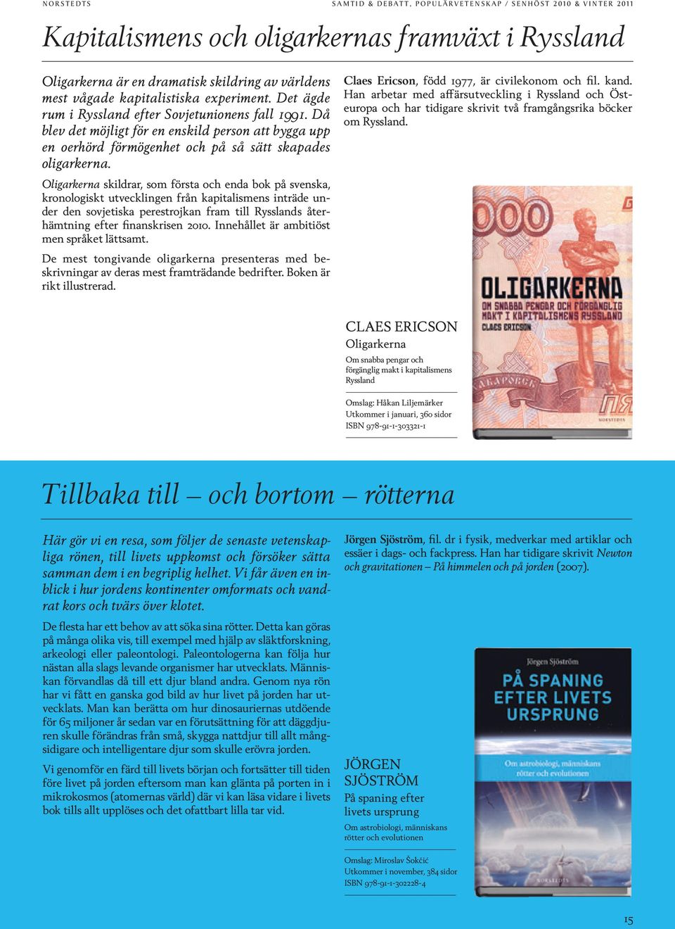 Oligarkerna skildrar, som första och enda bok på svenska, kronologiskt utvecklingen från kapitalismens inträde under den sovjetiska perestrojkan fram till Rysslands återhämtning efter finanskrisen