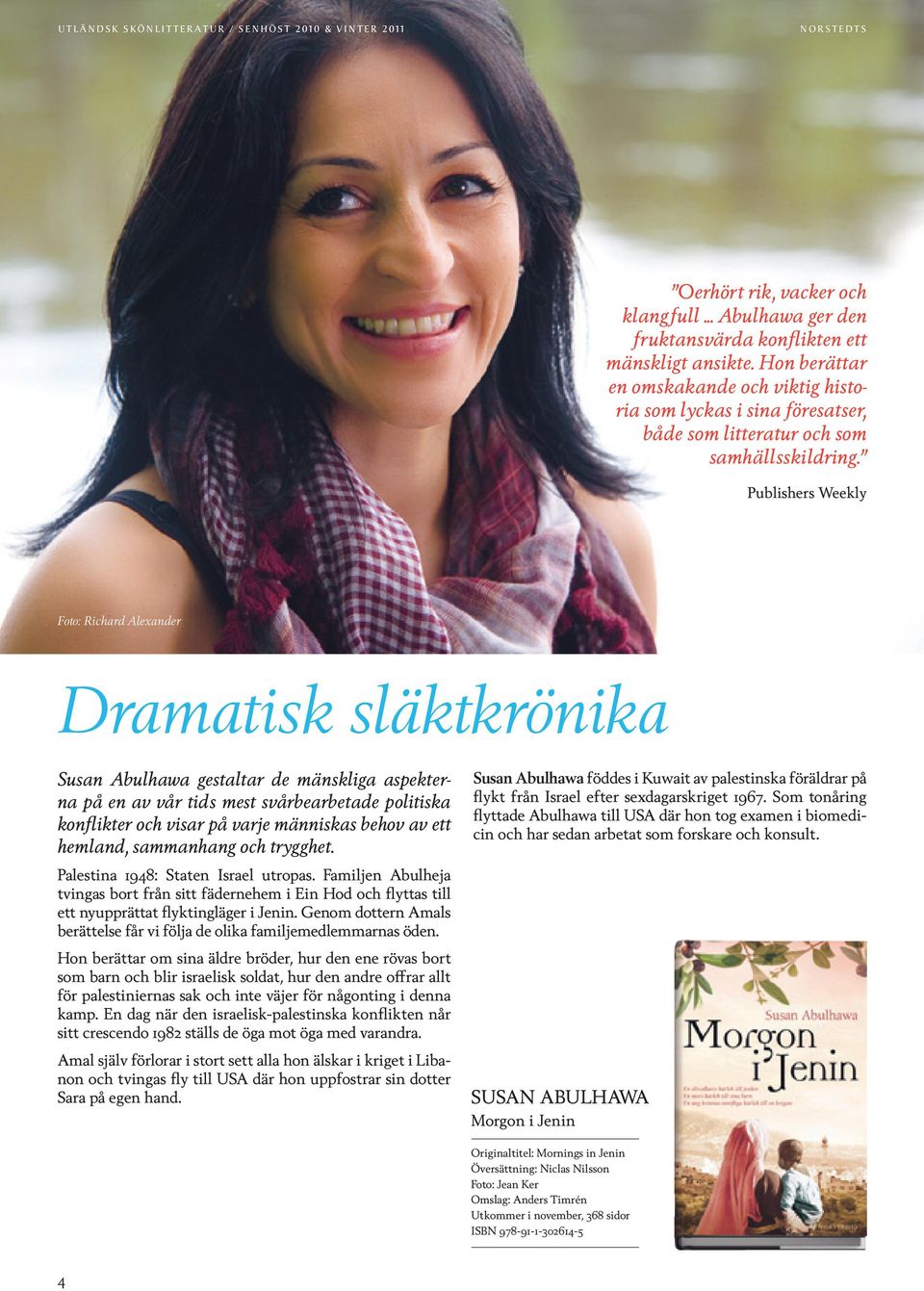 Publishers Weekly Foto: Richard Alexander Dramatisk släktkrönika Susan Abulhawa gestaltar de mänskliga aspekterna på en av vår tids mest svårbearbetade politiska konflikter och visar på varje