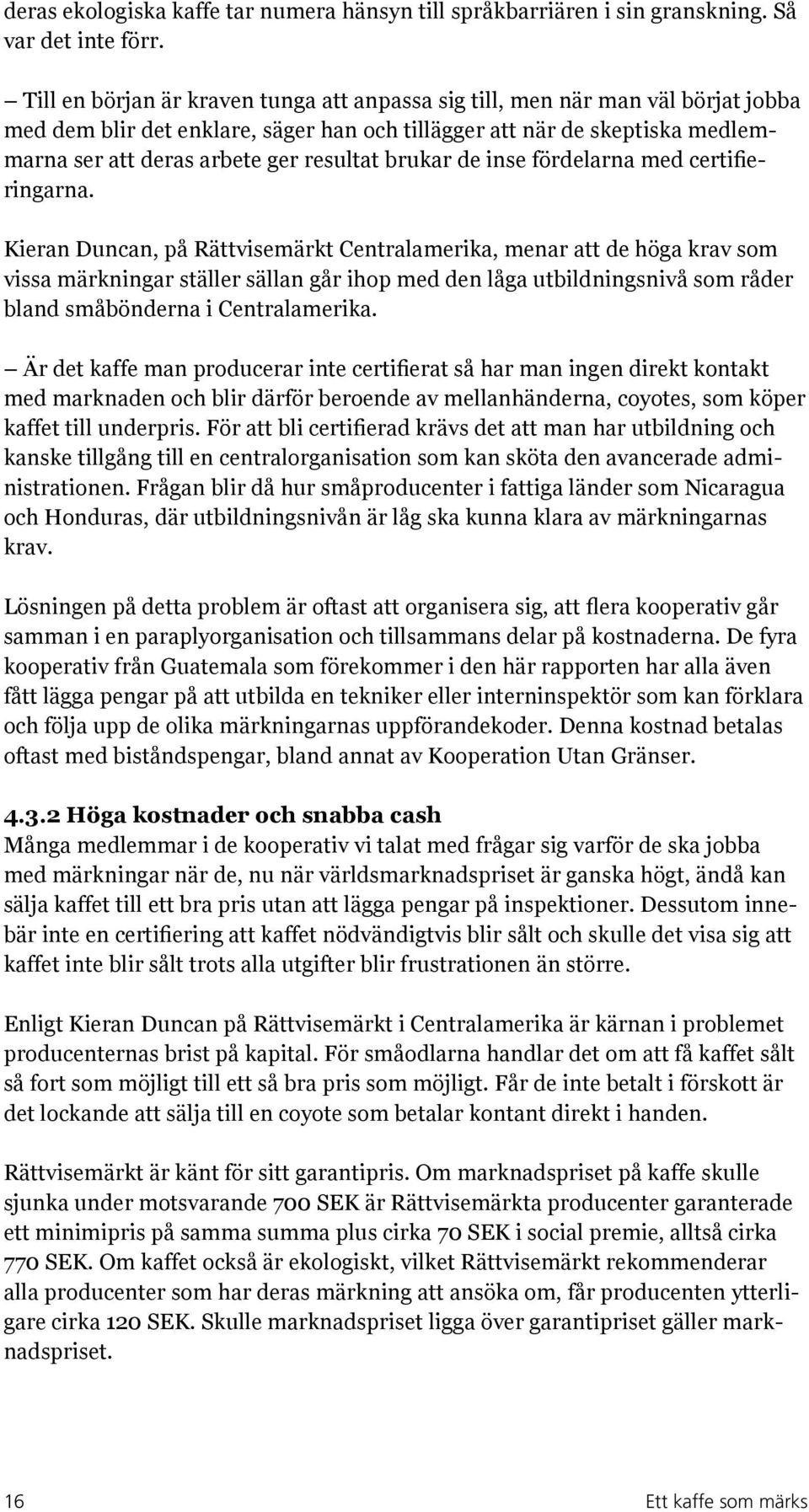 brukar de inse fördelarna med certifieringarna.
