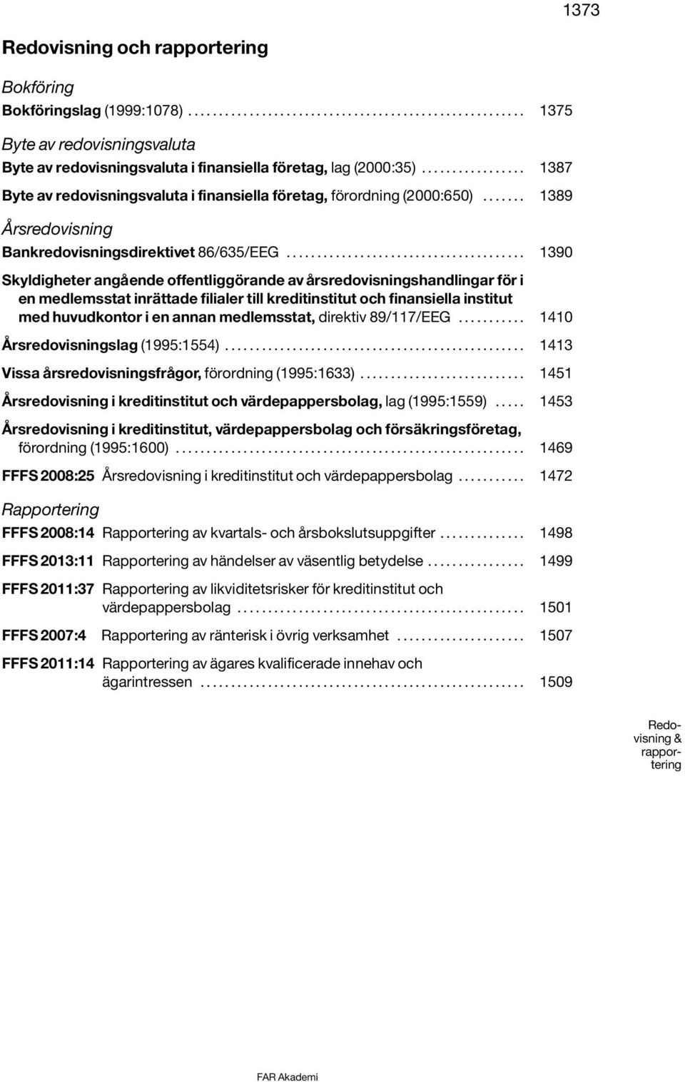 ...................................... 1390 Skyldigheter angående offentliggörande av årsredovisningshandlingar för i en medlemsstat inrättade filialer till kreditinstitut och finansiella institut