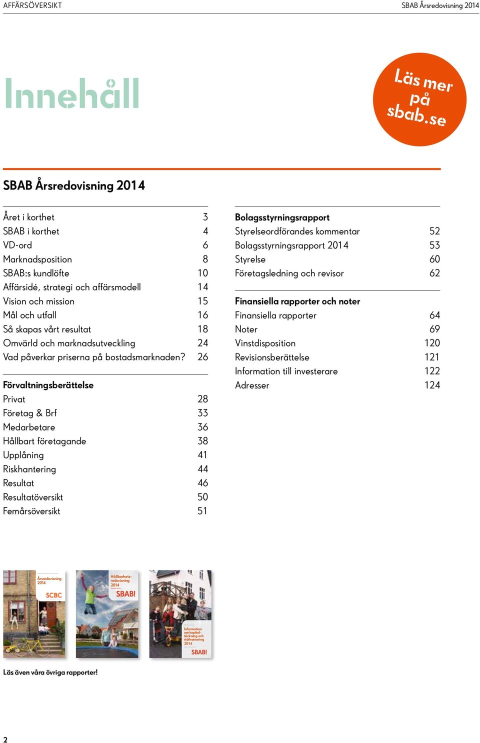 vårt resultat 18 Omvärld och marknadsutveckling 24 Vad påverkar priserna på bostadsmarknaden?