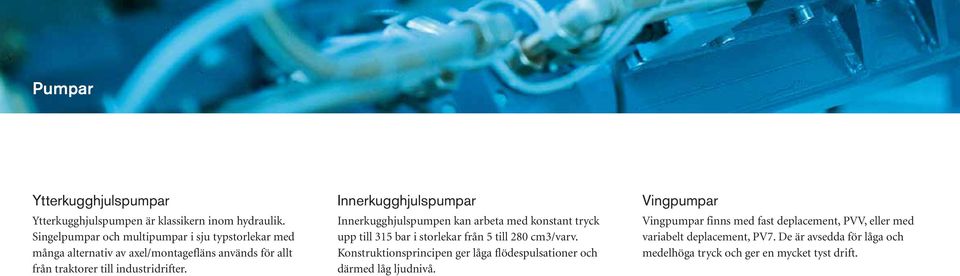 Innerkugghjulspumpr Innerkugghjulspumpen kn ret med konstnt tryck upp till 315 r i storlekr från 5 till 280 cm3/vrv.