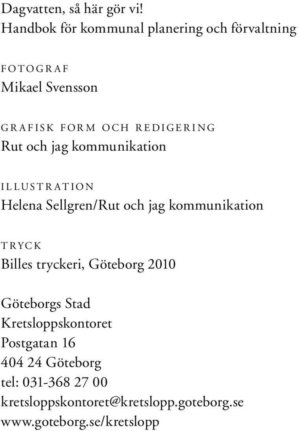 d i g e r i n g Rut och jag kommunikation i l l u s t r at i o n Helena Sellgren/Rut och jag kommunikation t