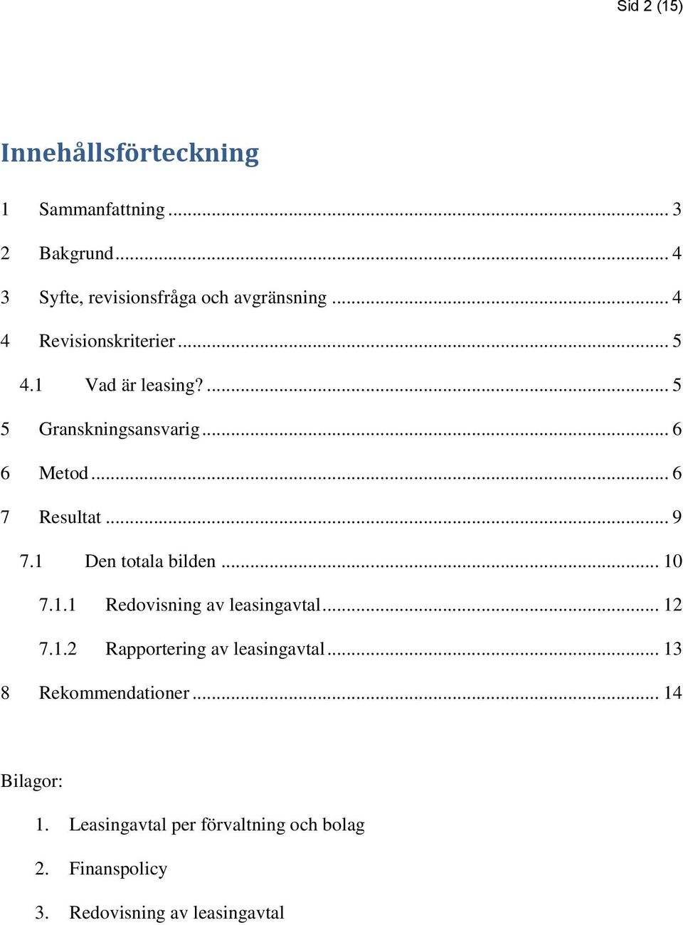 1 Den totala bilden... 10 7.1.1 Redovisning av leasingavtal... 12 7.1.2 Rapportering av leasingavtal.