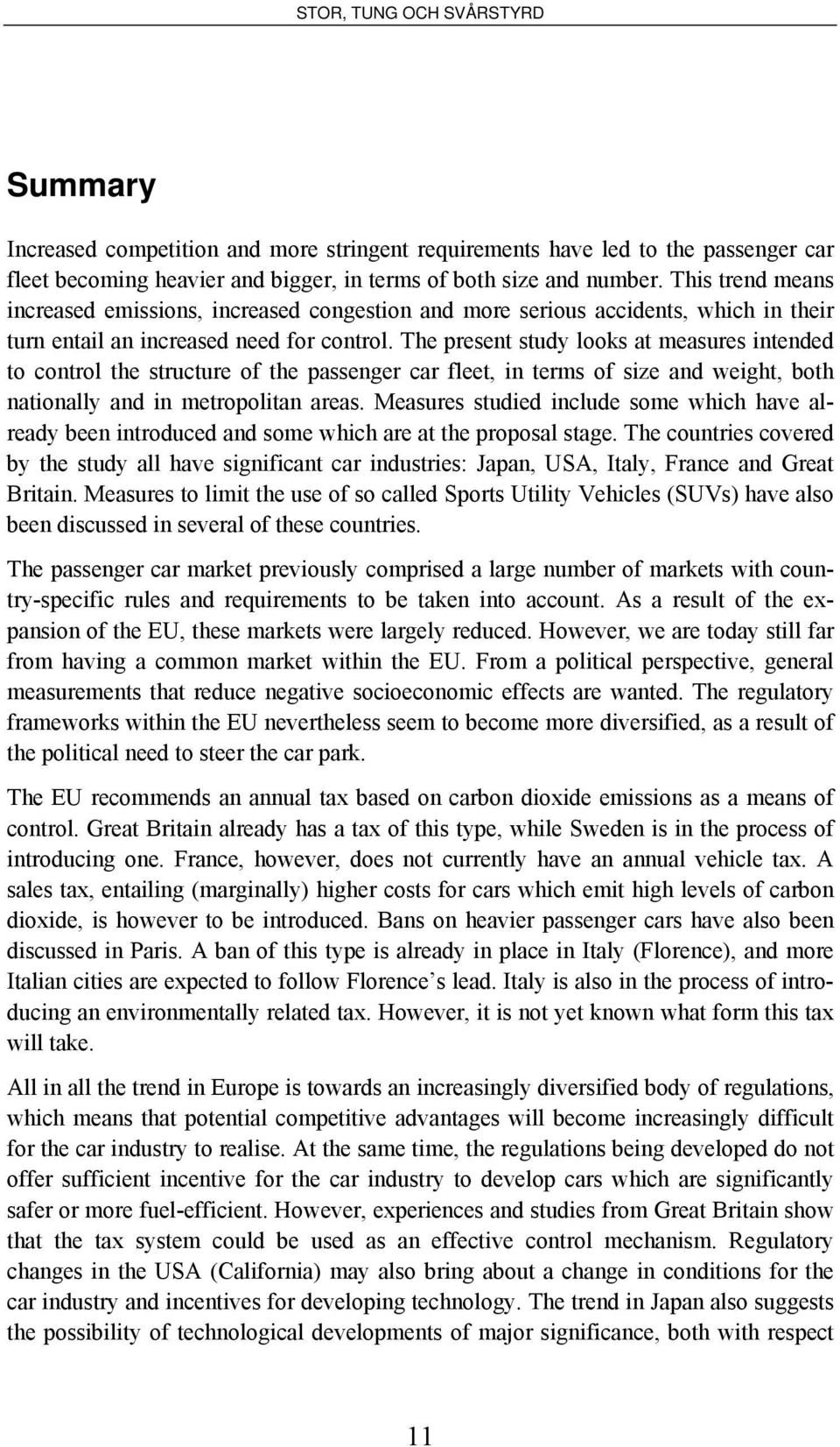 The present study looks at measures intended to control the structure of the passenger car fleet, in terms of size and weight, both nationally and in metropolitan areas.