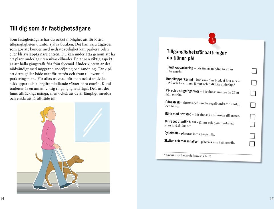 En annan viktig aspekt är att hålla gångstråk fria från föremål. Under vintern är det nödvändigt med noggrann snöröjning och sandning.