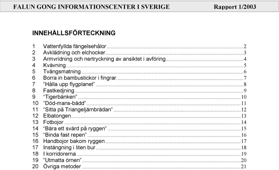 ..10 10 Död-mans-bädd...11 11 Sitta på Triangeljärnbrädan...12 12 Elbatongen...13 13 Fotbojor...14 14 Bära ett svärd på ryggen.