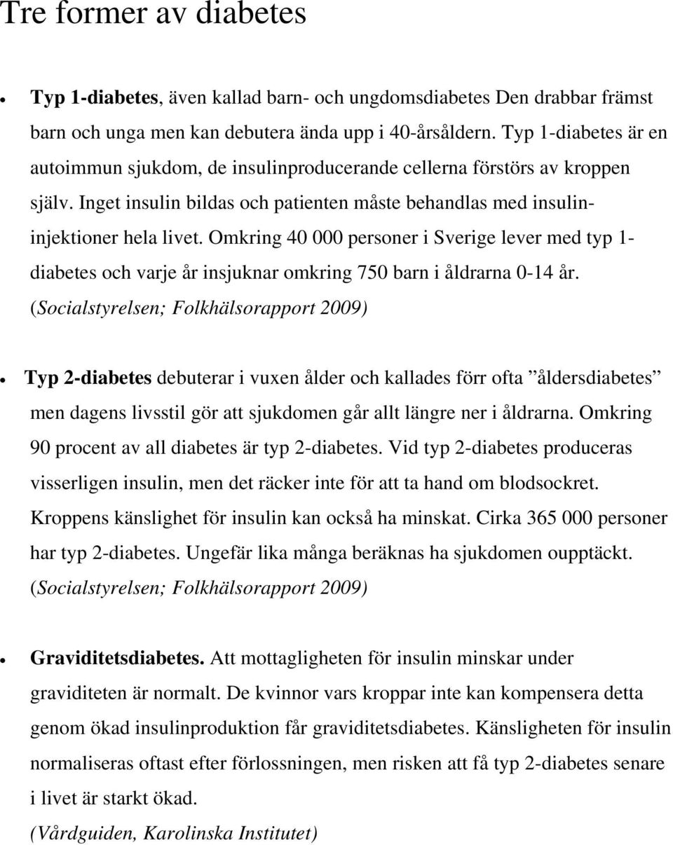 Omkring 40 000 personer i Sverige lever med typ 1- diabetes och varje år insjuknar omkring 750 barn i åldrarna 0-14 år.